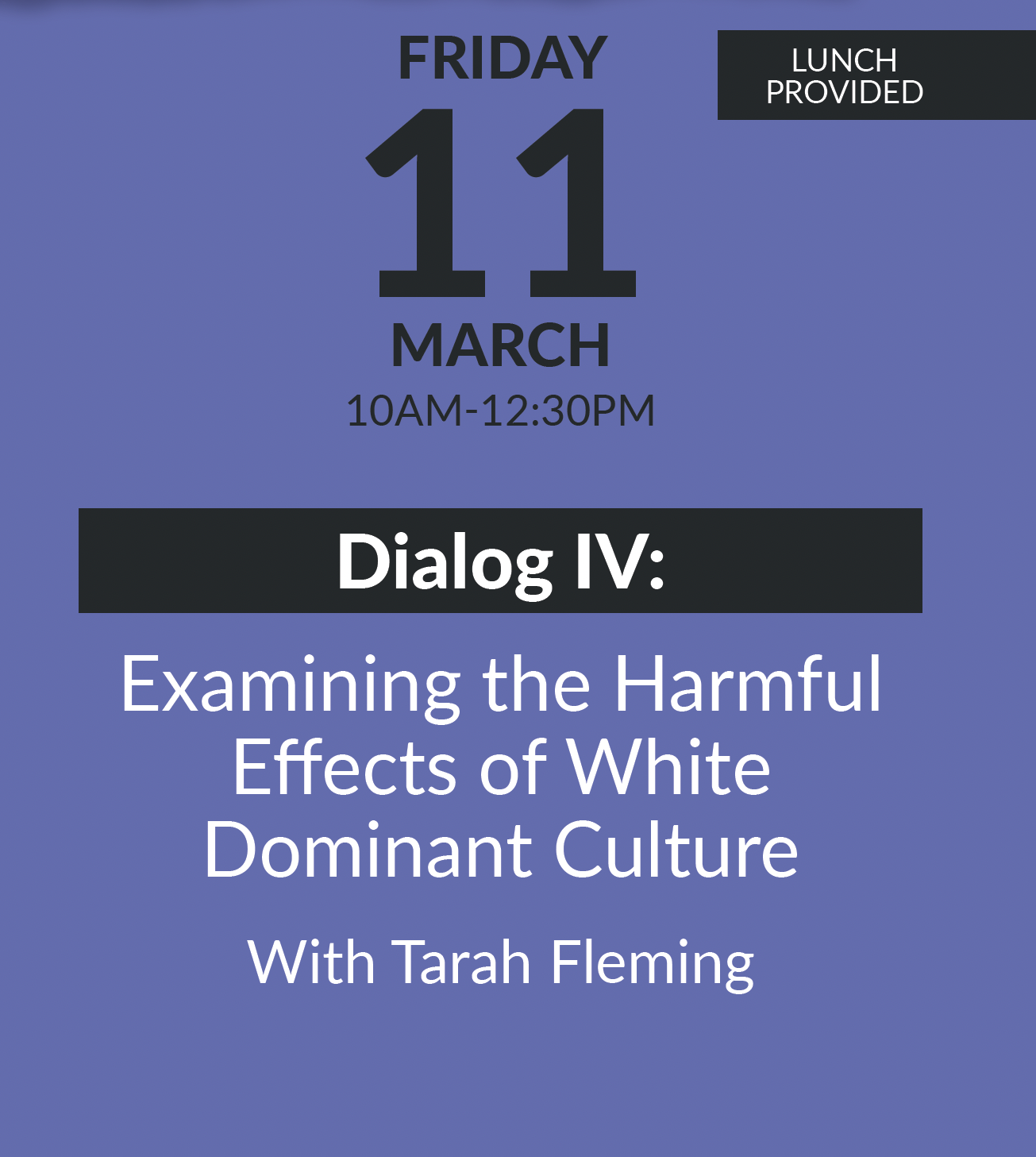 Dialog Four with Tarah Fleming, M.Ed Examining the Harmful Effects of White Dominant Culture. Friday March 11 10 a.m. - 12:30 p.m.