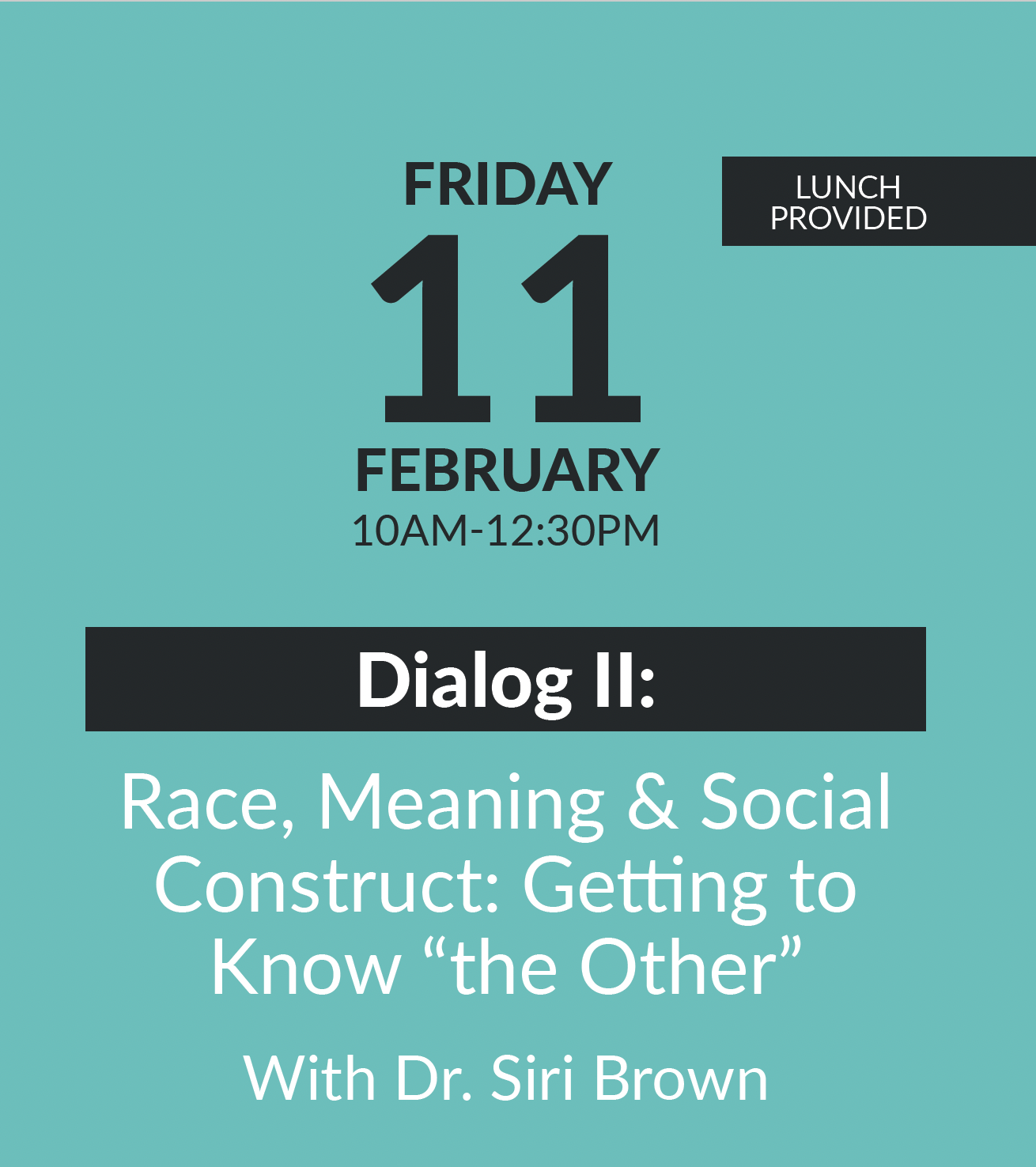 Dialog Two: Race, Meaning, & Social Construct: Getting to Know "the Other" with Siri Brown, Ph.D. Friday 11 February 2021